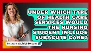 Under Which Type Of Health Care Services Would The Nursing Student Include Subacute Care [upl. by Crooks]