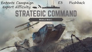 Strategic Command WWI Entente expert difficulty campaign  E3 Pushback [upl. by Acireh]