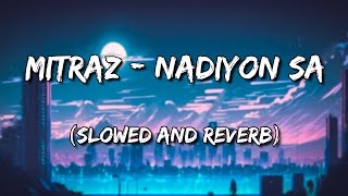 MITRAZ  Nadiyon sa Slowed and Reverb [upl. by Leuqcar64]