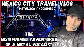 Travel Vlog Mexico City  Metallica  Xochimilco [upl. by Gusty125]