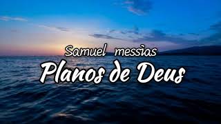 Planos de Deus Samuel Messias Voz e letra [upl. by Aronael]