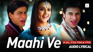 Maahi Ve  Lyrical Audio  Shahrukh Khan Preity Zinta Saif Ali Khan Udit Narayan  Kal Ho Naa Ho [upl. by Leahicm]