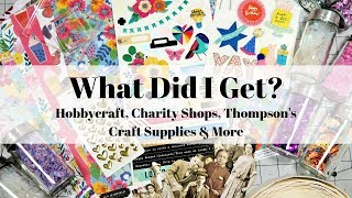 What Did I Get Hobbycraft Charity Shops Thompsons Craft Supplies amp More [upl. by Fadden]