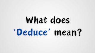 What does Deduce mean [upl. by Rahmann]