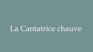 How to Pronounce La Cantatrice chauve Correctly in French [upl. by Matilde]