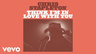 Chris Stapleton  Think Im In Love With You Official Audio [upl. by Demahom]