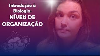 Introdução à Biologia  Níveis de Organização Biológica 🐵📚 [upl. by Sucam93]