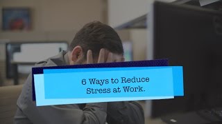 6 Ways to Reduce Stress at Work [upl. by Atniuqal472]