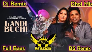 Landi Buchi Balkar Ankhila Dhol Remix Song  Ft Manjinder gulshan New Punjabi Song  Dj Remix [upl. by Yelyah51]