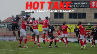 HOT TAKE  Morecambe v Wrexham [upl. by Port]