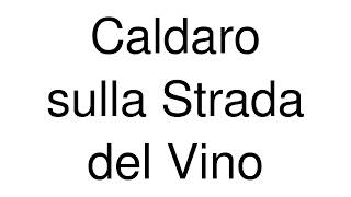 How to Pronounce Caldaro sulla Strada del Vino Italy [upl. by Yeldarb]