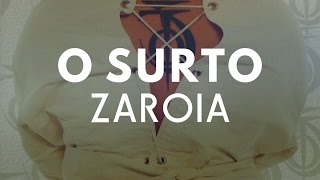 O Surto  Zaroia [upl. by Rehptsirhc]