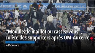 quotMouillez le maillot ou cassezvousquot la colère des supporters après OMAuxerre [upl. by Iderf]