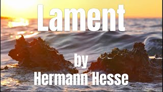 Lament by the German Swiss poet painter and author Hermann Hesse 1877  1962 [upl. by Helbonia313]