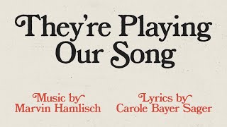 quotTheyre Playing Our Songquot  Lyric Video  Music by Marvin Hamlisch amp Lyrics by Carole Bayer Sager [upl. by Lyndy]