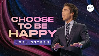 Choose To Be Happy  Joel Osteen [upl. by Aihsyn934]