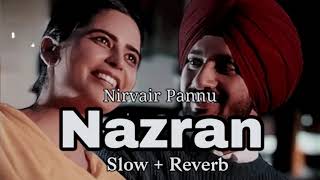 Nazran  Slow  Reverb  Nirvair Pannu  New punjabi songs 2024 [upl. by Darlleen]