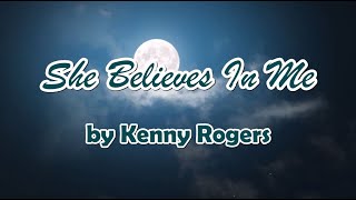 She Believes In Me by Kenny Rogers LYRICS [upl. by Ahsercul]