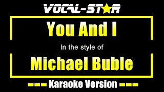 Michael Buble  You And I Karaoke Version with Lyrics HD VocalStar Karaoke [upl. by Idhem621]