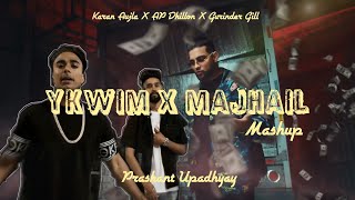 Majhail X Ykwim  Prashant Upadhyay ft Karan Aujla AP Dhillon Gurinder Gill amp Mehar V  Mashup [upl. by Hale]