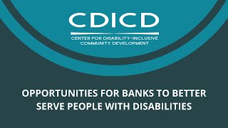 CDICD Webinar Opportunities for Banks to Better Serve People with Disabilities [upl. by Jayson657]