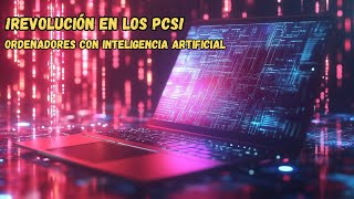 ¡Revolución en los PCs 🤖 Ordenadores con Inteligencia Artificial [upl. by Rosemonde]