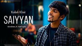 Saiyyan Cover  Yash V  Harsh V  Yash S  Kailash Kher  Amox Productions [upl. by Balthasar]