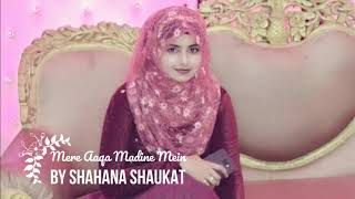 MERE AAQA MADINE MEIN NAAT BY SHAHANA SHAUKAT SHAIKH [upl. by Aekim]