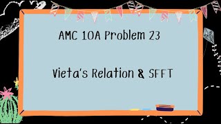 AMC 10A Problem Series 23 Vietas Relation amp SFFT [upl. by Jakob81]