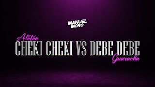 CHEKI CHEKI VS DEBE DEBE  DJ MANUEL MORO Remix Aleteo Guaracha [upl. by Sonnie]