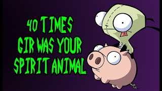 40 Times GIR Was Your Spirit Animal [upl. by Esiahc]