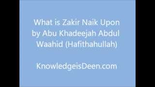 What is Zakir Naik Upon by Abu Khadeejah Abdul Waahid [upl. by Rigby]