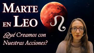 Marte en Leo  ¿Qué Creamos con Nuestras Acciones [upl. by Aurthur]