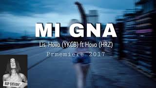 Lis Hovo YKCB ft Hovo  Hrz  Mi Gna 2017  PREMIERE [upl. by Hugo460]