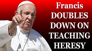 Francis DOUBLES DOWN ON TEACHING HERESY [upl. by Ati]