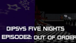 Dipsys five nights episode 2 out of order [upl. by Yltsew]