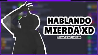 HABLANDO MIERDA XD  redes discord  unprocrastinador [upl. by Eibber771]