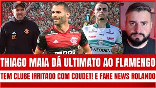 THIAGO MAIA IMPÕE LIMITE AO FLAMENGO  DOIS ENTRAVES  COUDET IRRITOU CLUBE  FAKE NEWS DESMENTIDA [upl. by Diver]