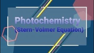 Photochemistry Stern Volmer Equation [upl. by Ystap]