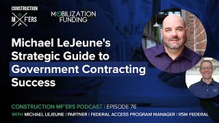 Michael LeJeunes Strategic Guide to Government Contracting Success  Construction MFers Ep 76 [upl. by Liz209]