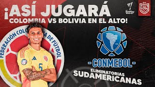 ¡Así jugaría la Selección Colombia vs Bolivia en El Alto  Eliminatorias Sudamericanas [upl. by Noizneb512]