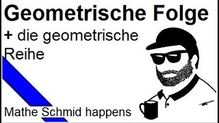 Geometrische Folge und geometrische Reihe  Mathematik vom Mathe Schmid [upl. by Annas461]