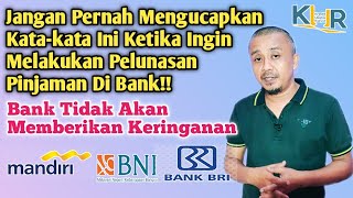 Perkataan Yang tidak boleh di ucapkan Ketika Ingin Melakukan Pelunasan Pinjaman Di Bank [upl. by Herwin]