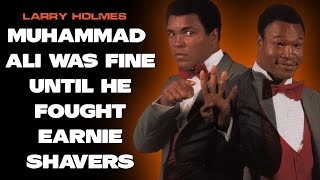 Larry Holmes quotMuhammad Ali Was Fine Until Earnie Shaversquot [upl. by Bax546]