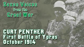 Saxon Voices From the Great War Curt Penther First Battle of Ypres  October 1914 [upl. by Hubsher]