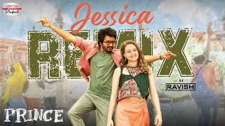 Jessica Remix  Prince  DJ Ravish  Sivakarthikeyan Maria Riaboshapka  Thaman S  Anudeep KV [upl. by Ydissac]