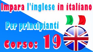 Impara linglese in italiano Per principianti Corso 19 [upl. by Goat]