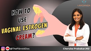 How to use Vaginal Estrogen Cream  TheFibroidDoc  Dr Cheruba Prabakar [upl. by Arykat879]