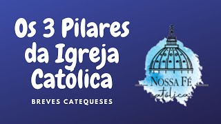 OS TRÊS PILARES DA IGREJA CATÓLICA  BREVE CATEQUESE [upl. by Brinn273]