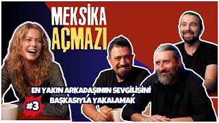 En Yakın Arkadaşının Sevgilisini Başkasıyla Yakalamak  Meksika Açmazı 3  Konuk Burcu Biricik [upl. by Dahsraf863]